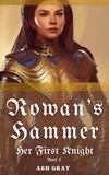  Ash Gray - Rowan's Hammer - Her First Knight, #3.