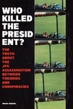  Brian Gibson - Who Killed The President?  The Truth About The JFK Assassination Between Theories And Conspiracies.