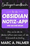  Marc A. Palmer - Einsteigerhandbuch für die Obsidian-Notiz-App und Second Brain: Alles, was Sie über die Obsidian-Software wissen müssen, mit über 70 Screenshots als Anleitung.