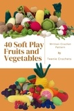  Teenie Crochets - 40 Soft Play Fruits and Vegetables - Written Crochet Patterns.