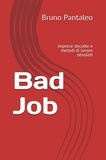  Bruno Pantaleo - Bad Job: imprese decotte e metodi di lavoro obsoleti.
