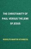  Rodolfo Martin Vitangcol - The Christianity of Paul versus the Jemi of Jesus.