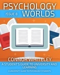  Connor Whiteley - Psychology Worlds Issue 8: A Student's Guide To University and Learning A University Guide For Psychology Students - Psychology Worlds, #8.