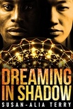  Susan-Alia Terry - Dreaming In Shadow - Coming Darkness, #2.