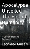  Leonardo Guiliani - Apocalypse Unveiled The End of Humanity - A Comprehensive Exploration.