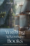  Hans Arthur - Writing Adventure Books: A Complete Guide To Writing Amazing Books.