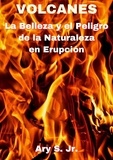  Ary S. Jr. - VOLCANES La Belleza y el Peligro de la Naturaleza en Erupción.