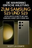  Scott La Counte - Die Wahnsinnig Einfache Anleitung Zum Samsung S23 Und S23 Ultra: Erste Schritte Mit Dem Samsung-handy Der S-serie 2023.