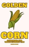  Patrick Gorsky - Golden Corn - Gardening And Urban Farming Tips.
