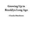  Claudia Hutchison - Growing Up in Brooklyn Long Ago.