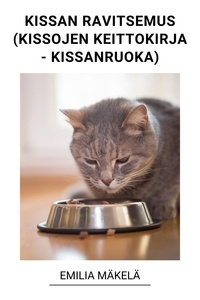  Emilia Mäkelä - Kissan Ravitsemus (Kissojen Keittokirja - Kissanruoka).
