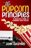  John Gaspard - The Popcorn Principles: A Novelist's Guide To Learning From Movies.