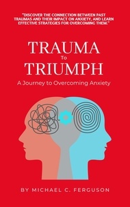  Michael Ferguson - Trauma To Triumph - A Journey To Overcoming Anxiety.