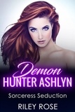  Riley Rose - Demon Hunter Ashlyn: Sorceress Seduction - Sexy Demon Hunter Series, #3.