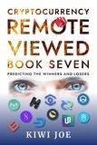  Kiwi Joe - Cryptocurrency Remote Viewed Book Seven: Your Guide to Identifying Tomorrow’s Top Cryptocurrencies Today - Cryptocurrency Remote Viewed, #7.
