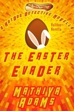  Mathiya Adams - The Easter Evader - The Hot Dog Detective Holiday Novella Series, #3.