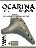  Reynhard Boegl et  Bettina Schipp - Ocarina 12/10 Songbook - 30 Songs by Stephen C. Foster - Ocarina Songbooks.