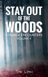  Tom Lyons - Stay Out of the Woods: Strange Encounters, Volume 4 - Stay Out of the Woods, #4.