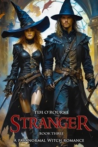  Tim O'Rourke - Stranger (Book Three): A Paranormal Witch Romance - The Clockwork Immortals Trilogy, #3.