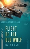  K.J. Coble - Flight of the Old Wolf - Against the Endless Dark, #1.