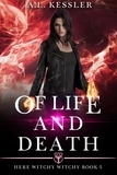  A.L. Kessler - Of Life and Death - Here Witchy Witchy, #5.