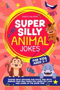  Giggles and Grins - Super Silly Animal Jokes For Kids Aged 5-7: Packed With Amazing Fun Facts and Witty Riddles That Will Make You Laugh Out Loud and Learn at the Same Time - Super Silly Jokes For Kids 5-7.