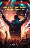  DJ Prodigio - The DJ's Journey - A Guide to Becoming a Professional DJ.