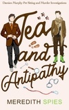  Meredith Spies - Tea and Antipathy - Damien Murphy Pet Sitting and Murder Investigations, #1.