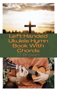  D Brown - Left Handed Ukulele Hymn Book With Chords.