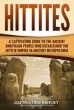  Captivating History - Hittites: A Captivating Guide to the Ancient Anatolian People Who Established the Hittite Empire in Ancient Mesopotamia.