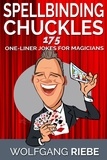  Wolfgang Riebe - Spellbinding Chuckles: 175 One-Liner Jokes for Magicians.