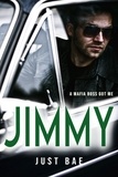  Just Bae - A Mafia Boss Got Me: Jimmy - Just Bae's Dark Mafia Romance Collection, #3.