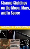  Martin Ettington - Strange Sightings on the Moon, Mars, and In Space.