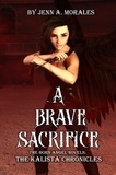  Jenn A. Morales - The Kalista Chronicles: A Brave Sacrifice - The Kalista Chronicles, #2.