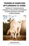  Finn Nielsen - Træning af Hunde mod Giftlokkemad til Hunde:   Træning af Tilbagekaldelse, Træning af Anti-giftige  Lokkemidler og Impulskontrol for Hunde (Hundetræning).