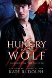  Kate Rudolph - Hungry for the Wolf - Guarded by the Shifter, #4.