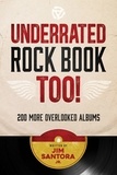  Jim Santora Jr - Underrated Rock Book Too!: 200 More Overlooked Albums - Underrated Rock Book.