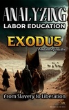  Bible Sermons - Analyzing the Teaching of Labor in Exodus: From Slavery to Liberation - The Education of Labor in the Bible, #2.