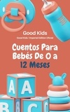  Good Kids - Cuentos Para Bebés de 0 a 12 Meses - Good Kids, #1.