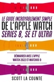  Scott La Counte - Le Guide Incroyablement Simple De L'apple Watch Series 8, Se Et Ultra: Démarrer Avec L'apple Watch 2022 Et watchOS 9.