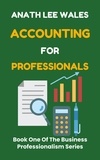  ANATH LEE WALES - Accounting for Professionals - The Business Professionalism Series, #1.