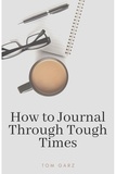  Tom Garz - How to Journal Through Tough Times.