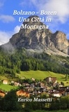  Enrico Massetti - Bolzano - Bozen Una Citta in Montagna.