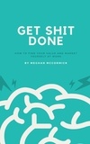  Meghan McCormick - Get Shit Done: A Guide to Finding Your Value and Marketing Yourself at Work.