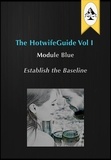  the HotwifeGuide - The HotwifeGuide Vol I  Module Blue Establish the Baseline - The HotwifeGuide, #1.