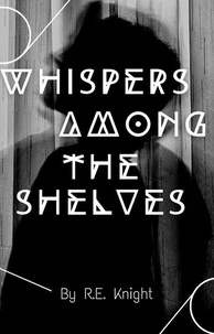  R.E. Knight - Whispers Among the Shelves.