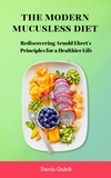 Daria Gałek - The Modern Mucusless Diet: Rediscovering Arnold Ehret's Principles for a Healthier Life.