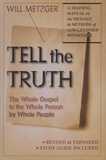  Will Metzger - Tell the Truth: The Whole Gospel to the Whole Person by Whole People.