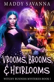  Maddy Savanna - Vrooms, Brooms, &amp; Heirlooms: A Paranormal Cozy Mystery - Witchy Business Mysteries, #1.