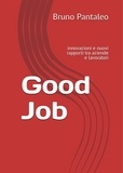  Bruno Pantaleo - Good Job: innovazioni e nuovi rapporti tra aziende e lavoratori.